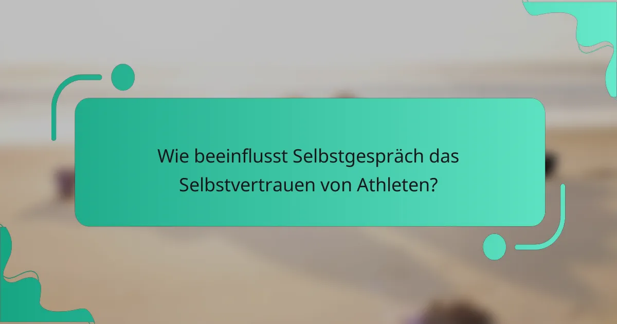Wie beeinflusst Selbstgespräch das Selbstvertrauen von Athleten?