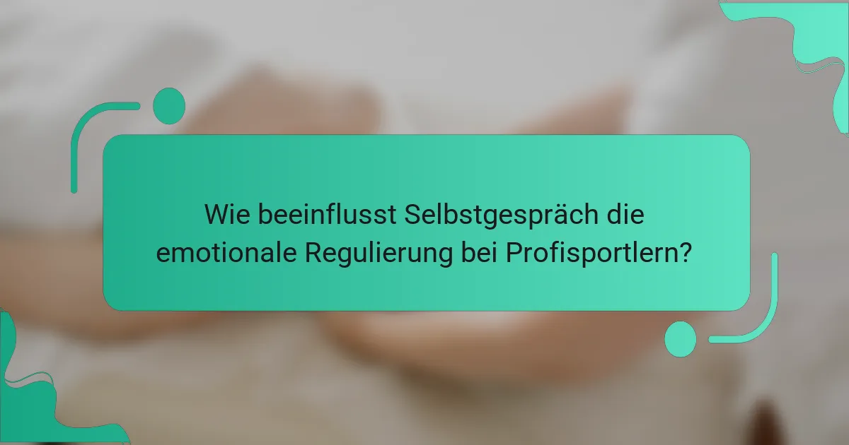 Wie beeinflusst Selbstgespräch die emotionale Regulierung bei Profisportlern?