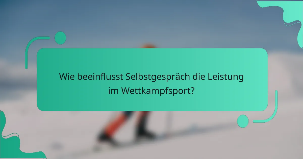 Wie beeinflusst Selbstgespräch die Leistung im Wettkampfsport?