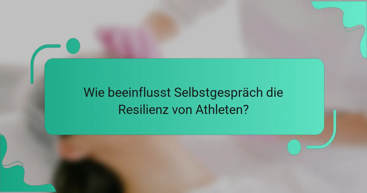 Wie beeinflusst Selbstgespräch die Resilienz von Athleten?