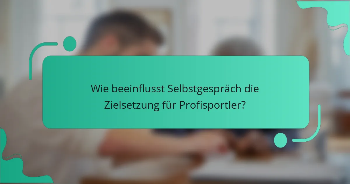 Wie beeinflusst Selbstgespräch die Zielsetzung für Profisportler?