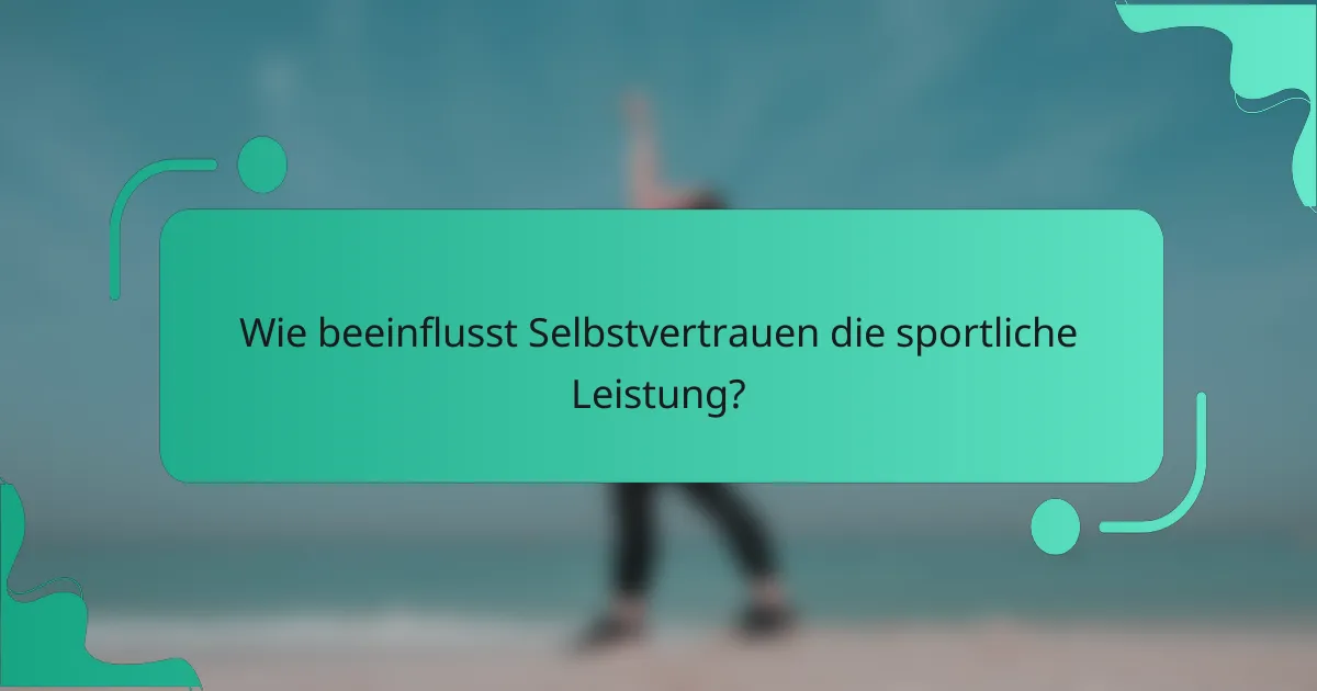 Wie beeinflusst Selbstvertrauen die sportliche Leistung?