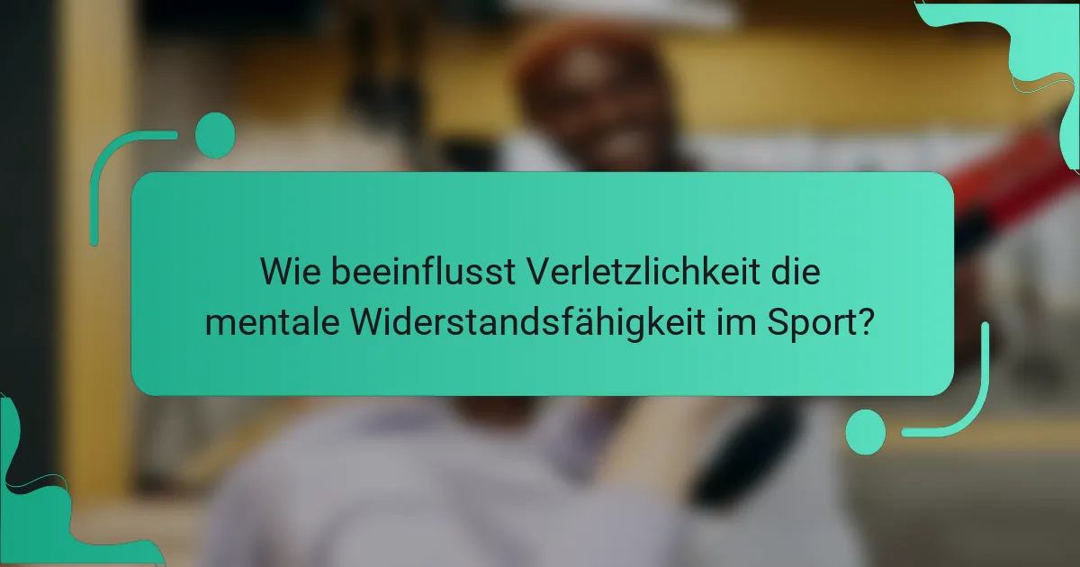 Wie beeinflusst Verletzlichkeit die mentale Widerstandsfähigkeit im Sport?