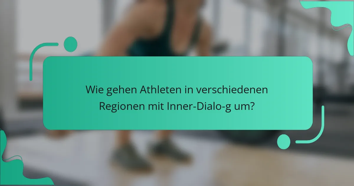 Wie gehen Athleten in verschiedenen Regionen mit Inner-Dialo­g um?