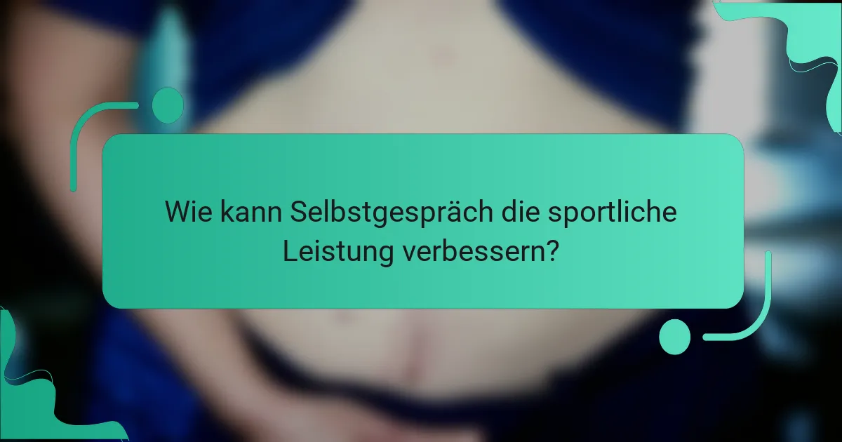 Wie kann Selbstgespräch die sportliche Leistung verbessern?