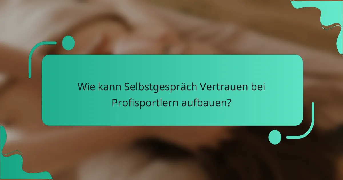 Wie kann Selbstgespräch Vertrauen bei Profisportlern aufbauen?