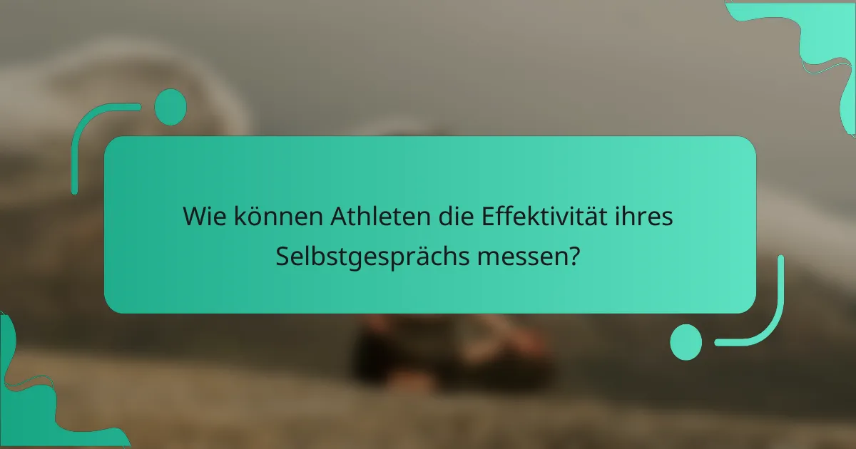 Wie können Athleten die Effektivität ihres Selbstgesprächs messen?