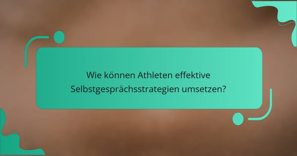 Wie können Athleten effektive Selbstgesprächsstrategien umsetzen?