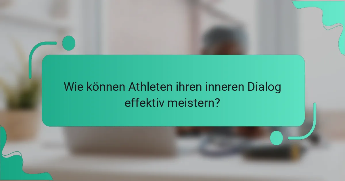 Wie können Athleten ihren inneren Dialog effektiv meistern?