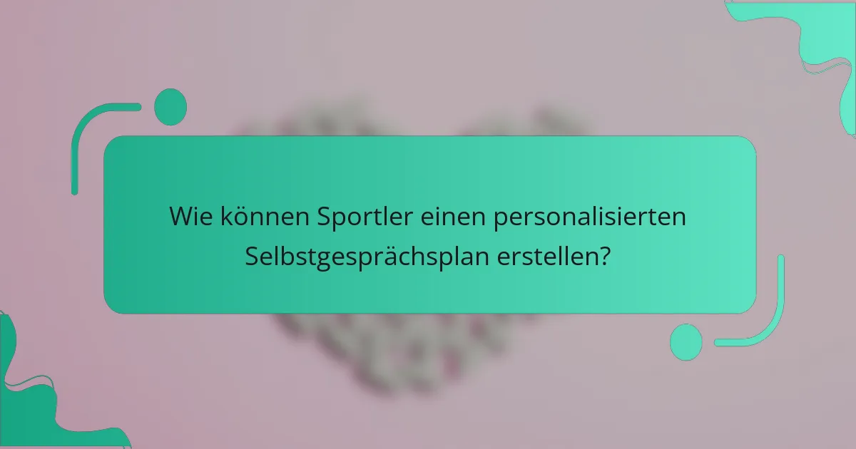 Wie können Sportler einen personalisierten Selbstgesprächsplan erstellen?
