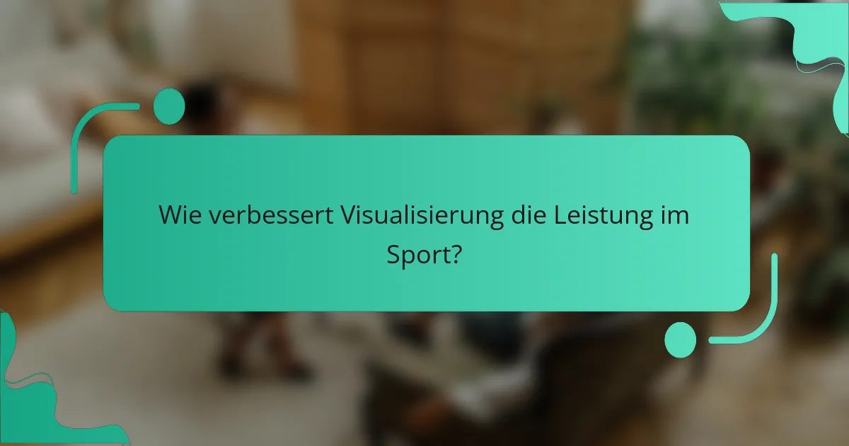 Wie verbessert Visualisierung die Leistung im Sport?